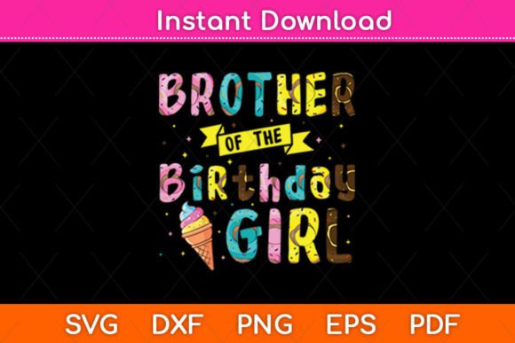 Brother of the Birthday Girl Ice Cream Graphics for Crafts