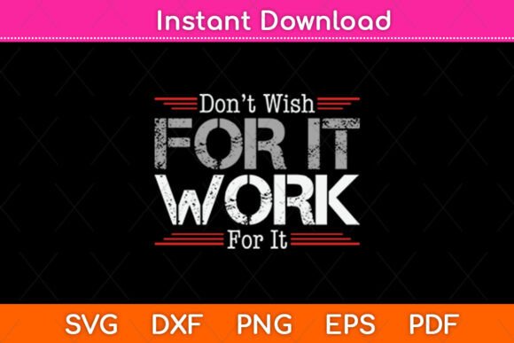 Don't Wish Work for It Graphics & Crafts