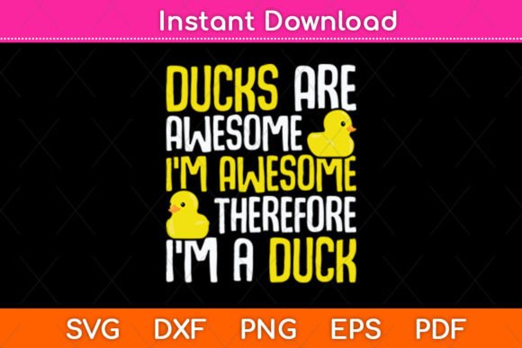 Ducks Are Awesome I m Awesome Therefore Graphics Crafts
