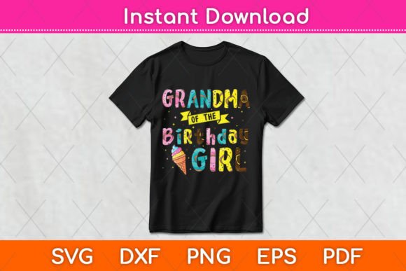 Grandma of the Birthday Girl Ice Cream Graphics for Crafts