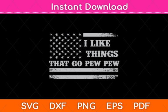 I Like Things That Go Pew Pew USA Flag Graphics & Crafts