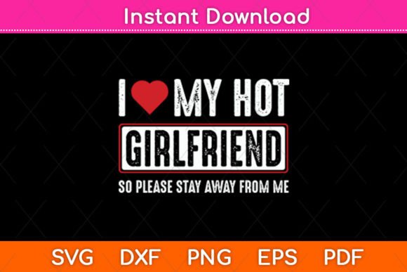 I Love My Hot Girlfriend: Bold Graphics for Crafts