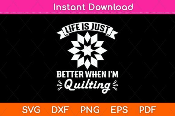 Life is Just Better when I’m Quilting Graphics for Crafts