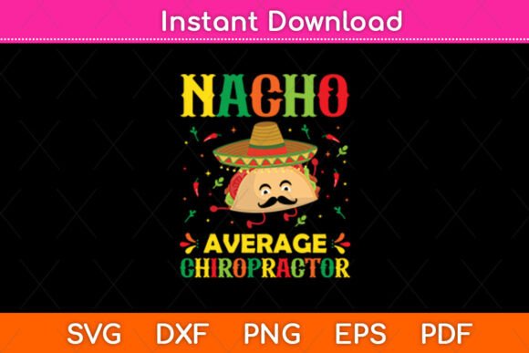 Nacho Average Chiropractor Graphics for Crafts