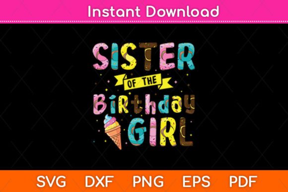 Sister of the Birthday Girl Ice Cream Graphics for Crafts